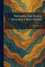 Ireland, the Rock Whence I Was Hewn