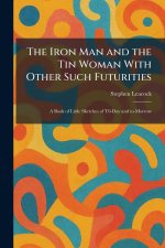 The Iron Man and the Tin Woman With Other Such Futurities