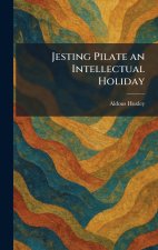 Jesting Pilate an Intellectual Holiday