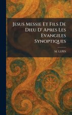 Jesus Messie Et Fils De Dieu D' Apres Les Evangiles Synoptiques