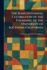The Semicentennial Celebration of the Founding of the University of Southern California