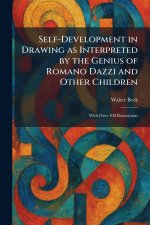 Self-Development in Drawing as Interpreted by the Genius of Romano Dazzi and Other Children
