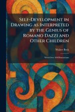 Self-Development in Drawing as Interpreted by the Genius of Romano Dazzi and Other Children