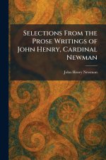 Selections From the Prose Writings of John Henry, Cardinal Newman
