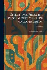Selections From the Prose Works of Ralph Waldo Emerson