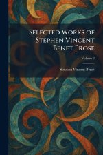 Selected Works of Stephen Vincent Benet Prose