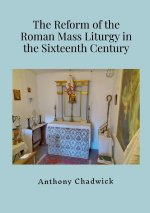 The Reform of the Roman Mass Liturgy in the Sixteenth Century