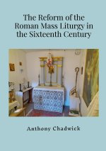 The Reform of the Roman Mass Liturgy in the Sixteenth Century