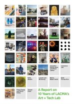 All Impossible Deeds: A Report on the Lacma Art + Technology Lab, 2014-2025