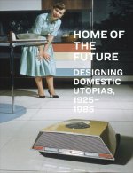 Home of the Future: Designing Domestic Utopias, 1925-1985