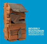Ruination and Regeneration: The Art of Beverly Buchanan