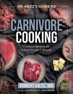 Dr. Kiltz's Guide to Carnivore Cooking