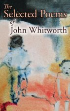 The Selected Poems of John Whitworth