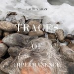 Lauren Shaw: Traces of Impermanence