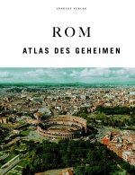 Rom - Atlas des Geheimen