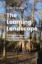 The Learning Landscape; Adolescent Literacy Reimagined Through Place-Based Explorations