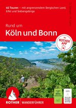 ROTHER Wanderführer Rund um Köln und Bonn. 46 Touren - mit angrenzendem Bergischen Land, Eifel und Siebengebirge