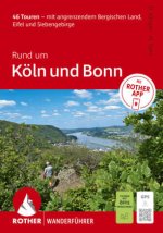 ROTHER Wanderführer Rund um Köln und Bonn. 46 Touren - mit angrenzendem Bergischen Land, Eifel und Siebengebirge