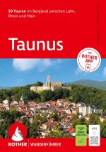 ROTHER Wanderführer Taunus. 50 Touren&nbsp;im Bergland zwischen Lahn, Rhein und Main
