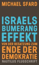 Israels Bumerangeffekt. Von der Besatzung zum Ende der Demokratie