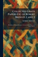 Collected Essays Papers Etc of Robert Bridges 2 and 3