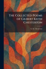 The Collected Poems of Gilbert Keith Chesterton