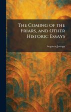 The Coming of the Friars, and Other Historic Essays