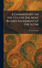 A Commentary on the Cult of the Most Blessed Sacrament of the Altar