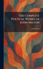 The Complete Poetical Works of John Milton