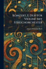 Konzert, E Dur FuÌr Violine Mit Streichorchester