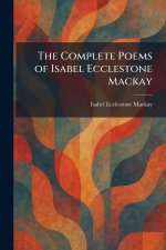 The Complete Poems of Isabel Ecclestone Mackay