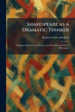 Shakespeare as a Dramatic Thinker