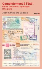 Complètement à l'Est ! - Récits, rencontres et reportages en Europe orientale (1996-2026)