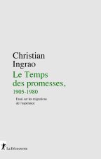 Le Temps des promesses, 1905-1990 - Essai sur les migrations de l'espérance