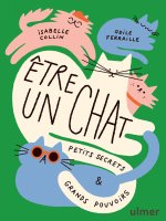 Être un chat - Petits secrets et grands pouvoirs