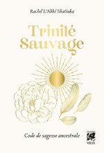 Trinité Sauvage - Code de sagesse ancestrale