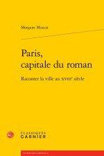 Paris, capitale du roman - raconter la ville au xviiie siècle