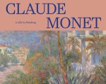 Claude Monet: A Life in Paintings. Collections of the Musée d'Orsay and the Musée de l'Orangerie