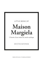 Little Book of Maison Margiela - l'histoire d'une maison de mode mythique