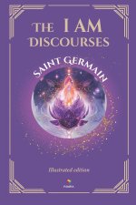 The I AM Discourses - Illustrated and Prefaced Edition