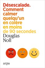 Désescalade - Comment calmer quelqu'un en colère en moins de 90 secondes
