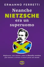 Neanche Nietzsche era un superuomo. Migliorarsi, non vincere: come la filosofia scettica può aiutarci a trovare il nostro posto nel mondo