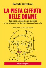 pista cifrata delle donne. Superare ostacoli, automatismi e convinzioni per trovare la propria strada
