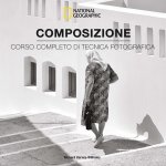 Composizione. Corso completo di tecnica fotografica