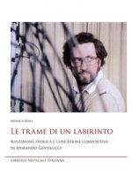 trame di un labirinto. Riflessione teorica e concezione compositiva di Armando Gentilucci