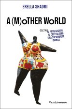 (m)other's world. Oltre il patriarcato, il capitalismo e la supremazia bianca