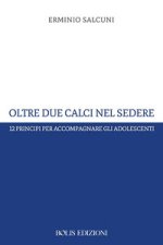 Oltre due calci nel sedere. 12 principi per accompagnare gli adolescenti