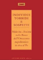 Individui torbidi e sospetti. Malavita e società nella Bassa dell'Ottocento napoleonico in riva al Po