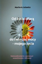 Od bycia ofiara do twórczej mocy - mojego zycia
