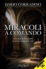 Miracoli a comando. A Santiago de Compostela, un mistero lungo mille anni